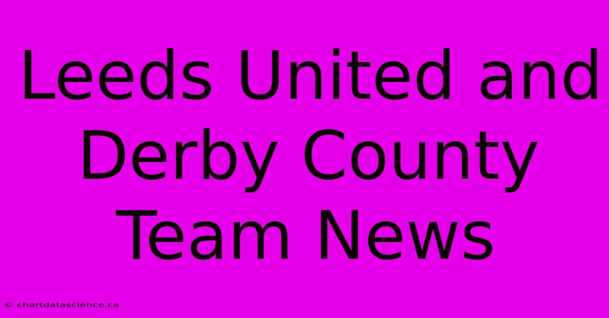 Leeds United And Derby County Team News