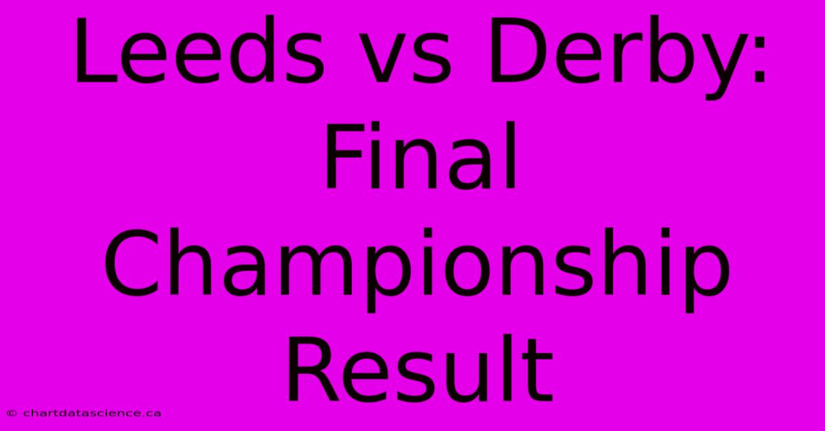 Leeds Vs Derby: Final Championship Result