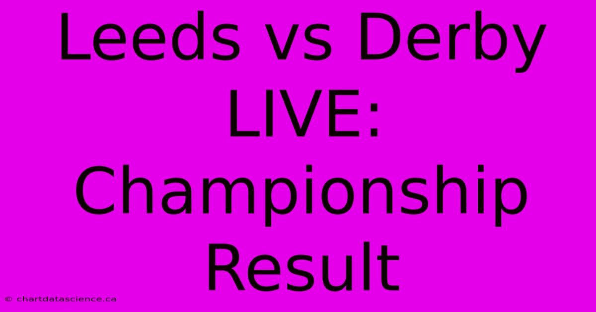 Leeds Vs Derby LIVE: Championship Result