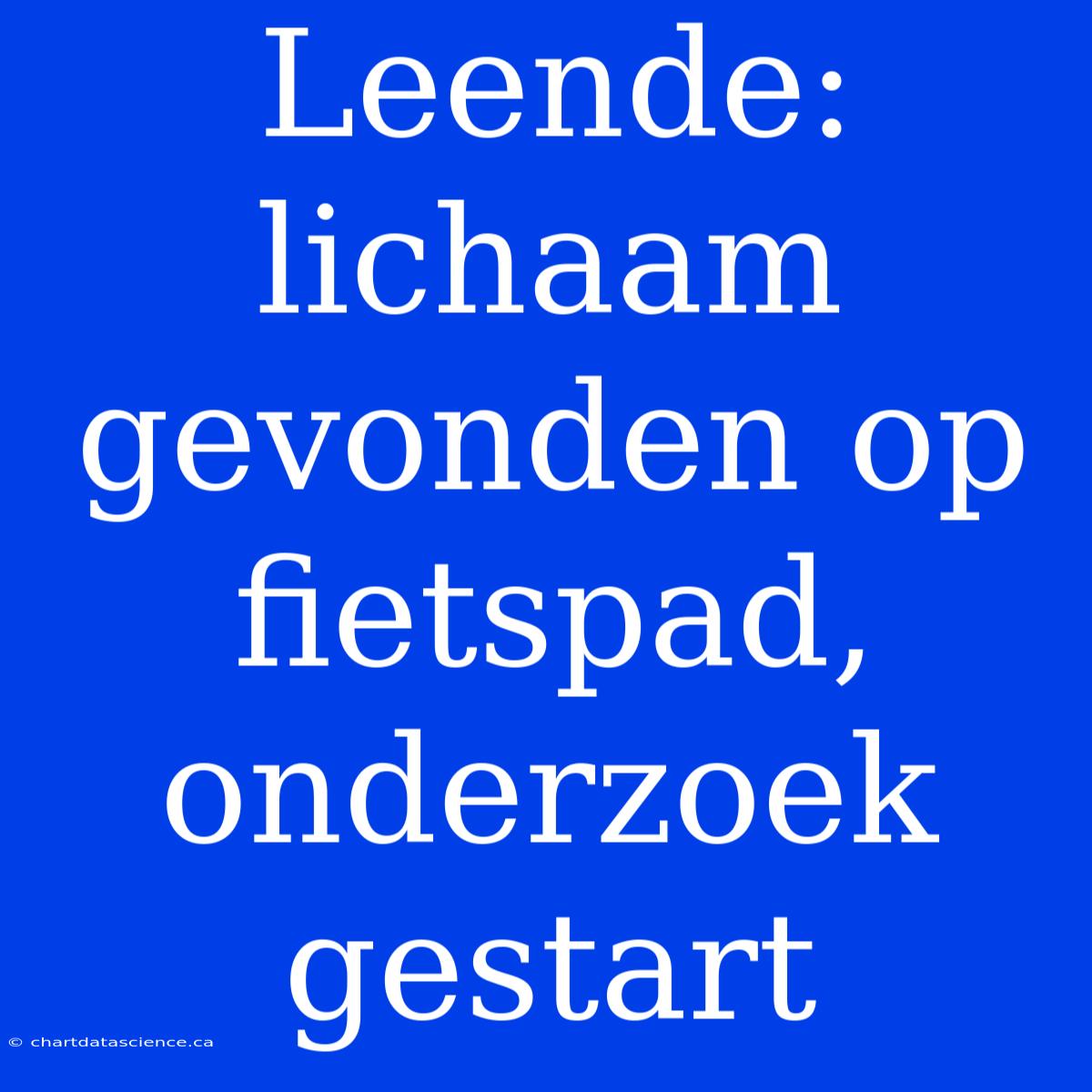 Leende: Lichaam Gevonden Op Fietspad, Onderzoek Gestart