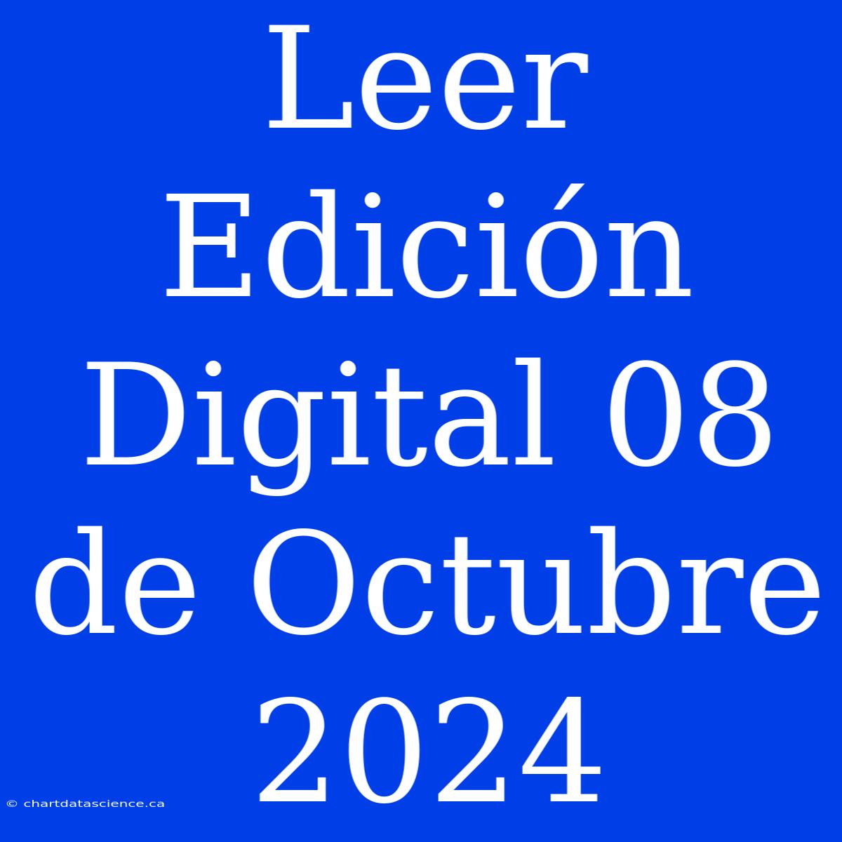 Leer Edición Digital 08 De Octubre 2024