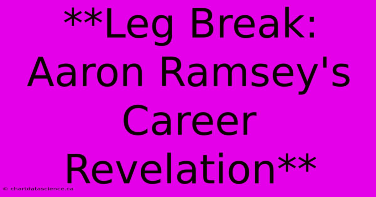 **Leg Break: Aaron Ramsey's Career Revelation** 