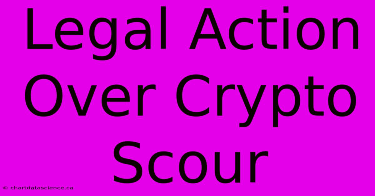 Legal Action Over Crypto Scour