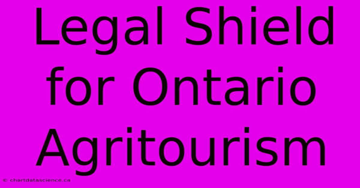 Legal Shield For Ontario Agritourism