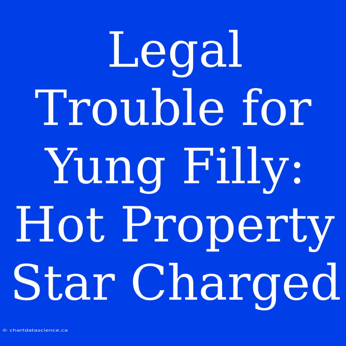 Legal Trouble For Yung Filly: Hot Property Star Charged