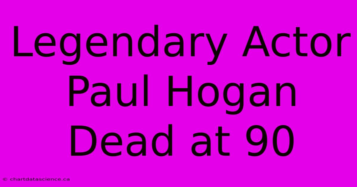 Legendary Actor Paul Hogan Dead At 90