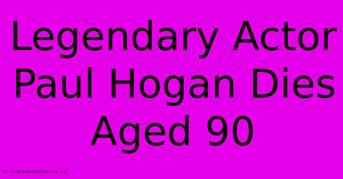 Legendary Actor Paul Hogan Dies Aged 90