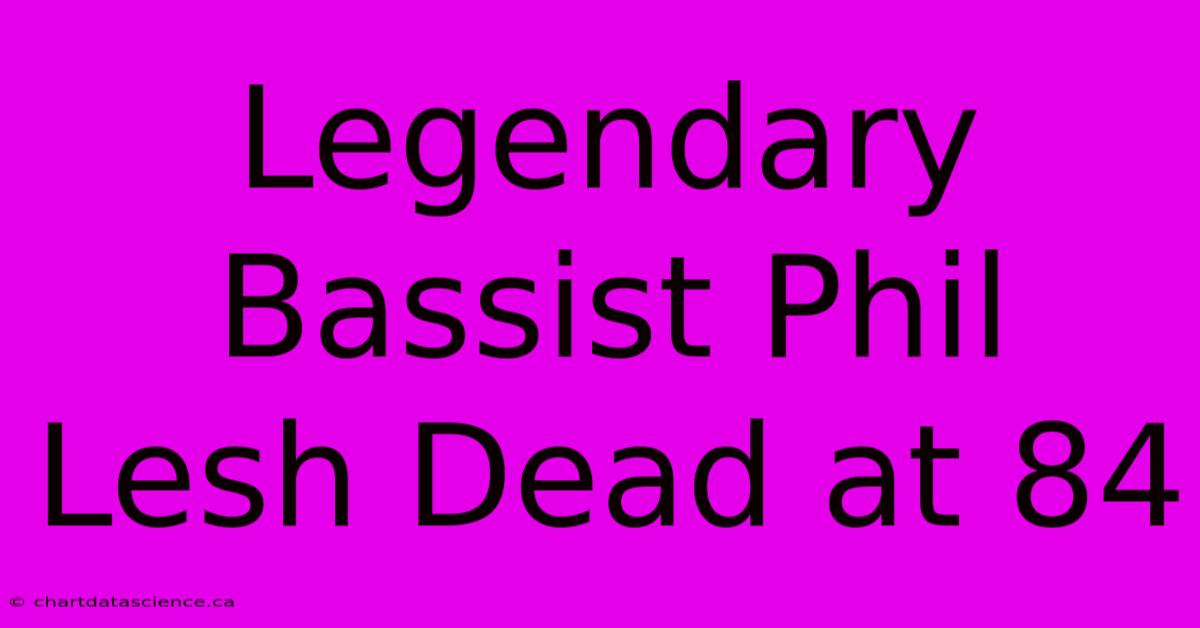 Legendary Bassist Phil Lesh Dead At 84 