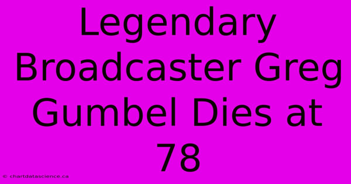 Legendary Broadcaster Greg Gumbel Dies At 78