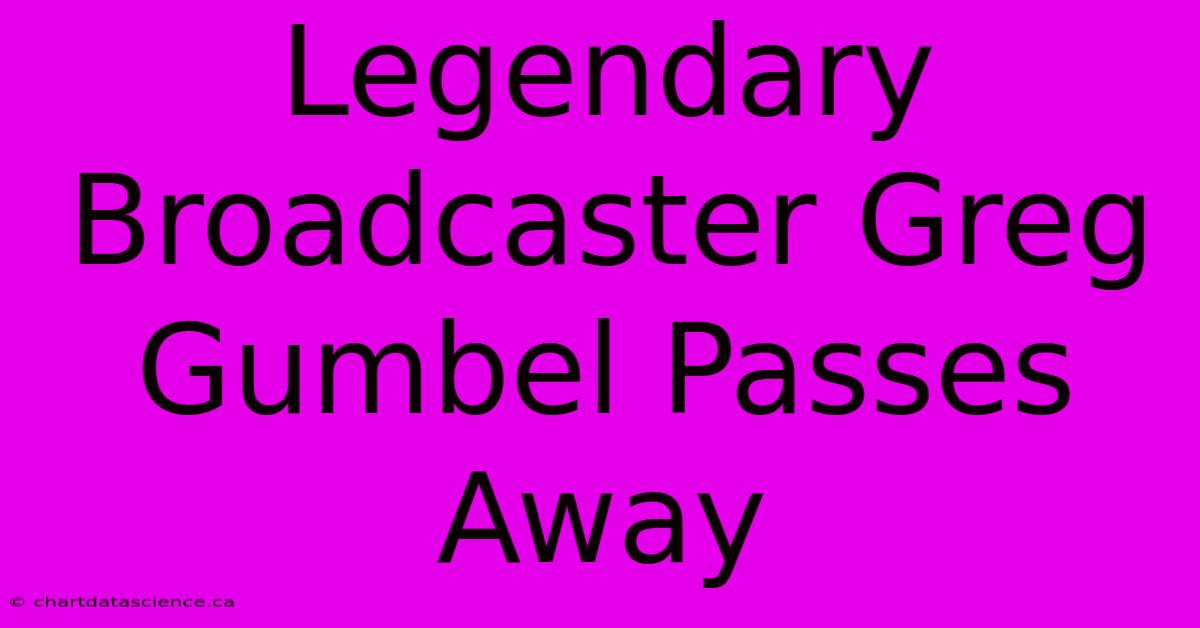 Legendary Broadcaster Greg Gumbel Passes Away