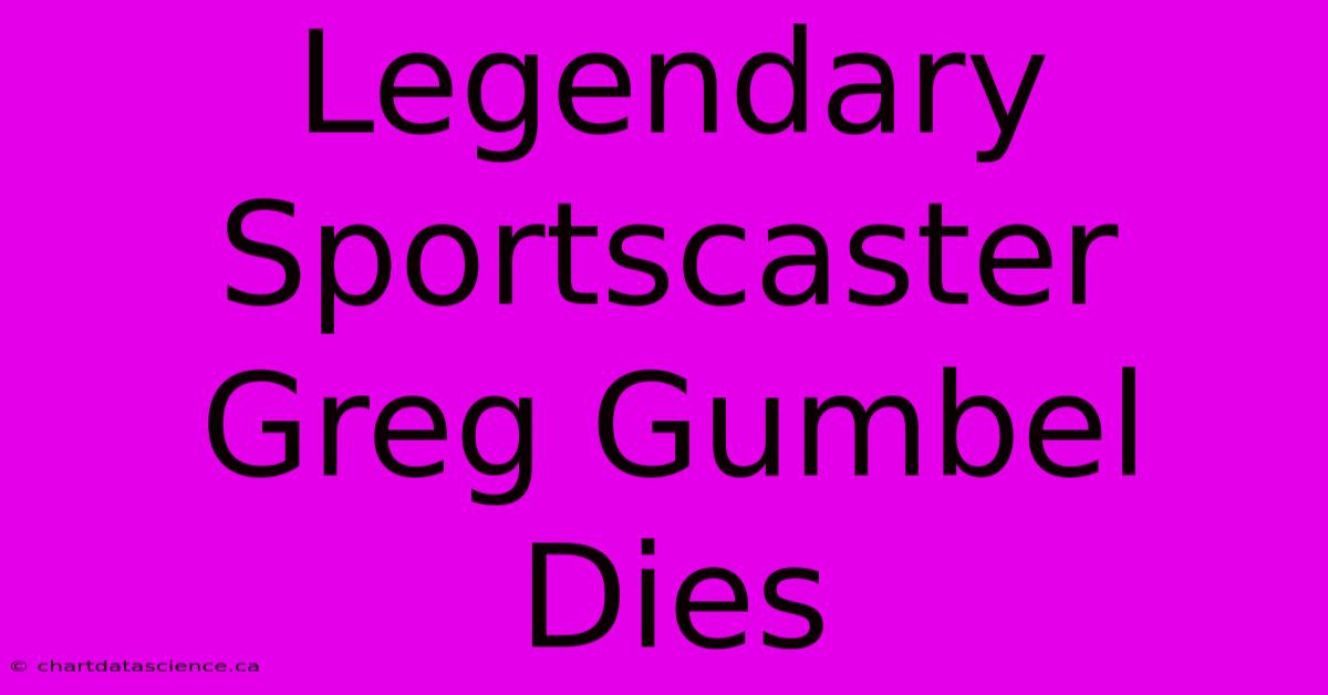 Legendary Sportscaster Greg Gumbel Dies