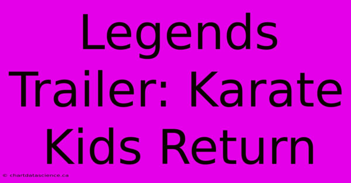 Legends Trailer: Karate Kids Return