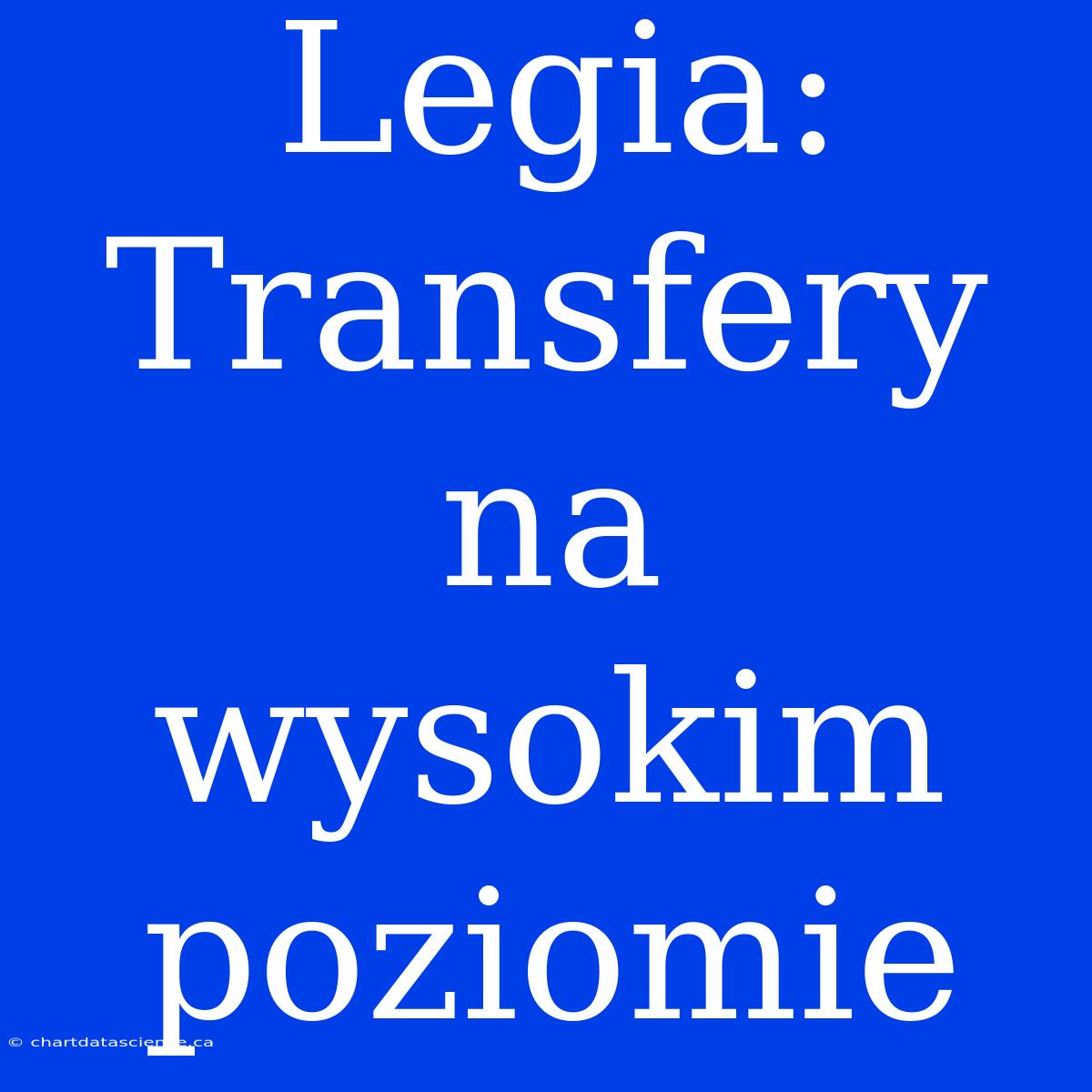 Legia: Transfery Na Wysokim Poziomie