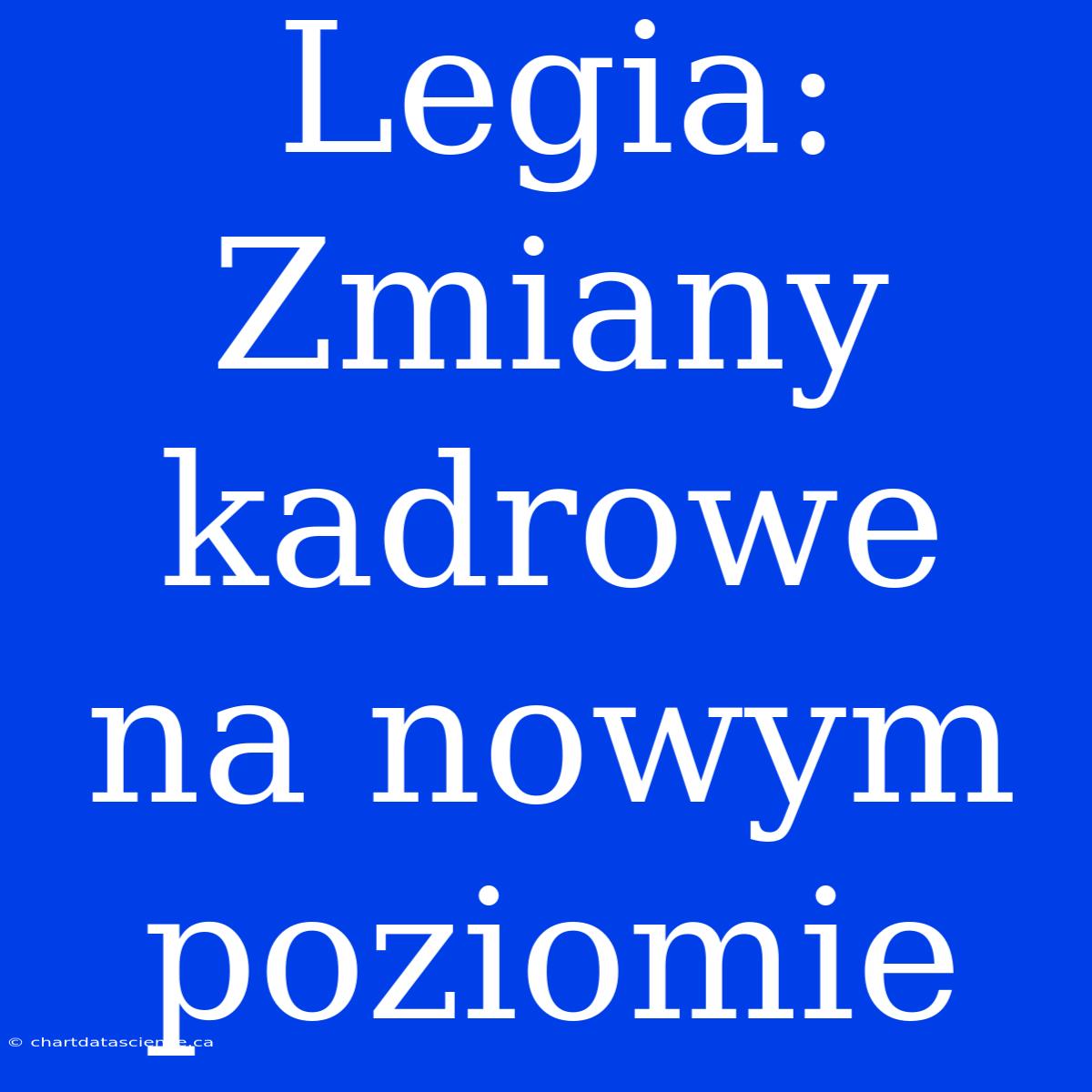 Legia: Zmiany Kadrowe Na Nowym Poziomie