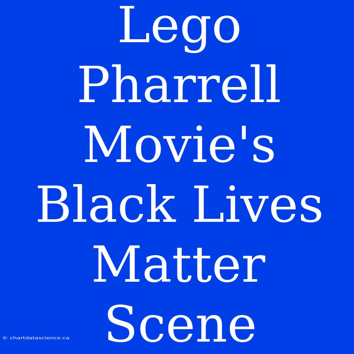 Lego Pharrell Movie's Black Lives Matter Scene