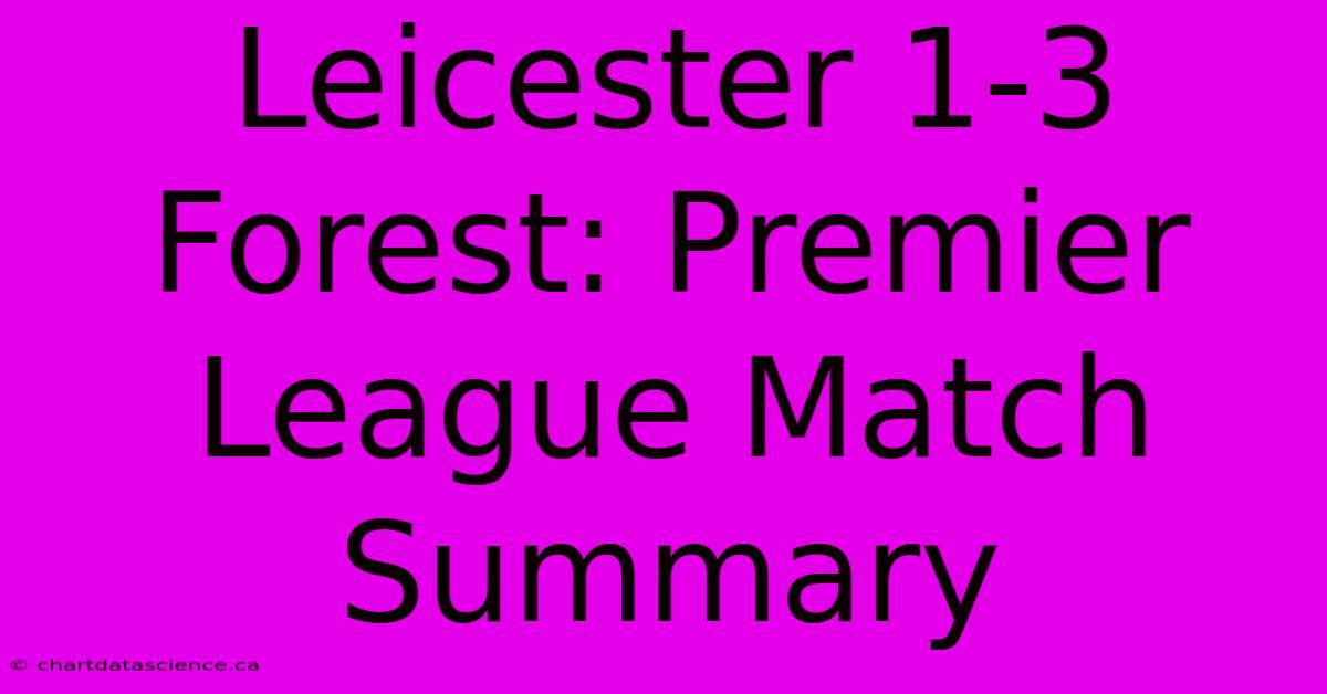 Leicester 1-3 Forest: Premier League Match Summary