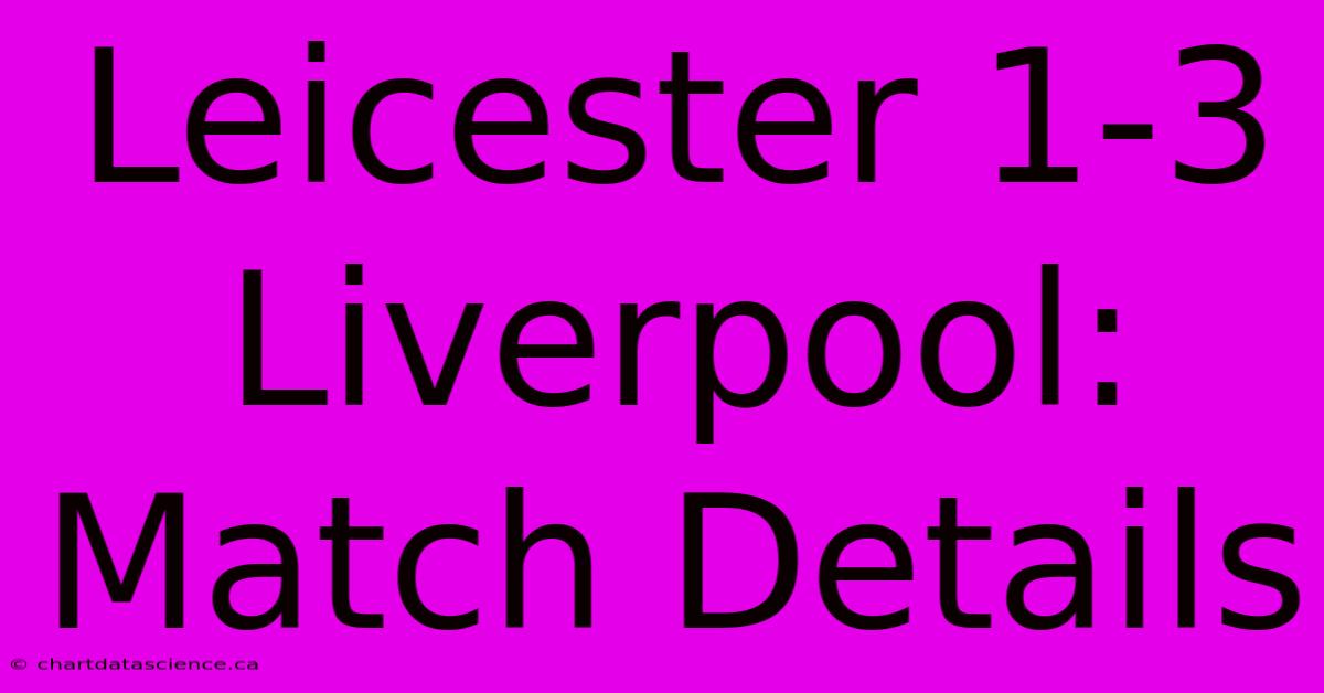 Leicester 1-3 Liverpool: Match Details