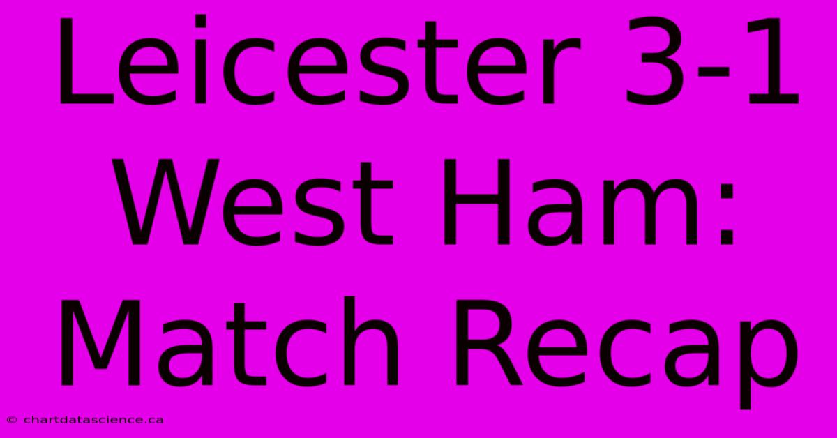 Leicester 3-1 West Ham: Match Recap