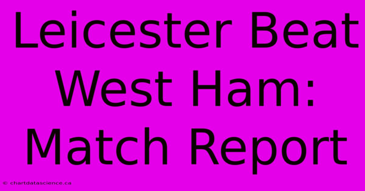 Leicester Beat West Ham: Match Report