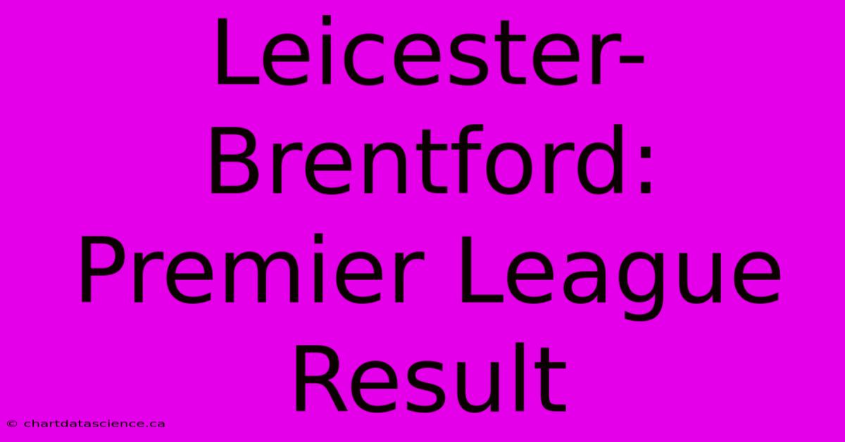 Leicester-Brentford: Premier League Result