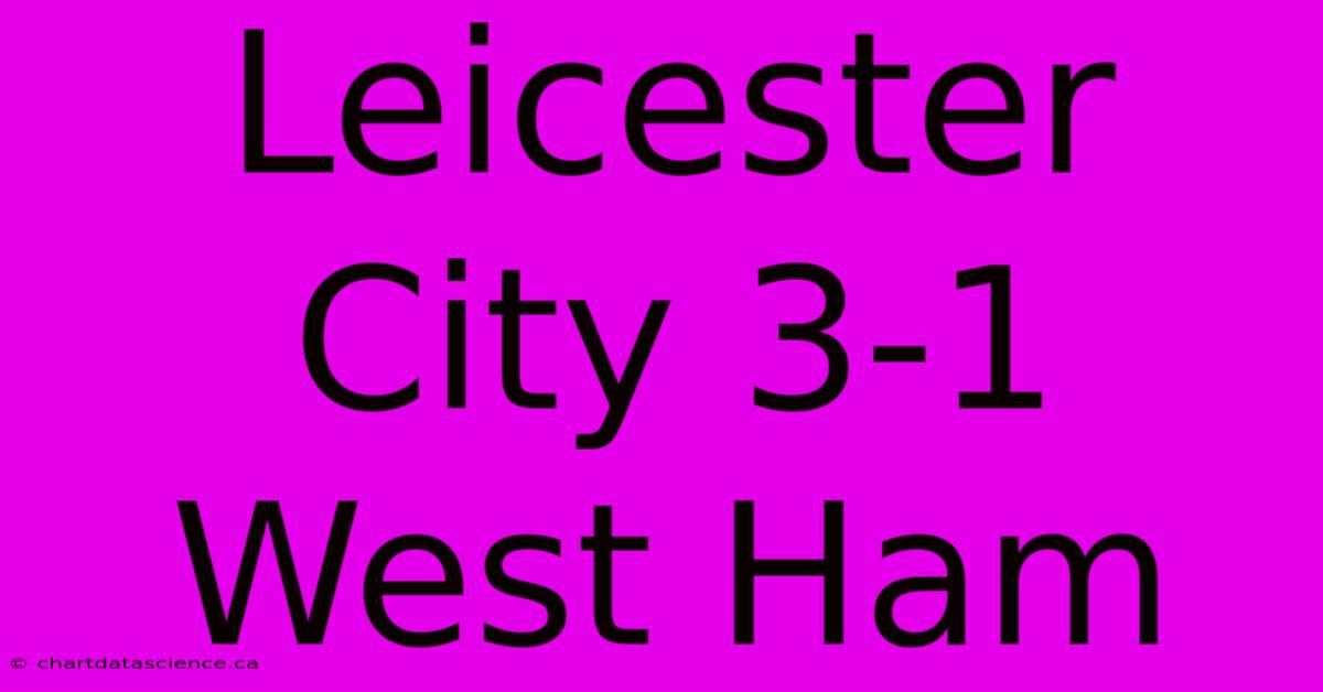 Leicester City 3-1 West Ham