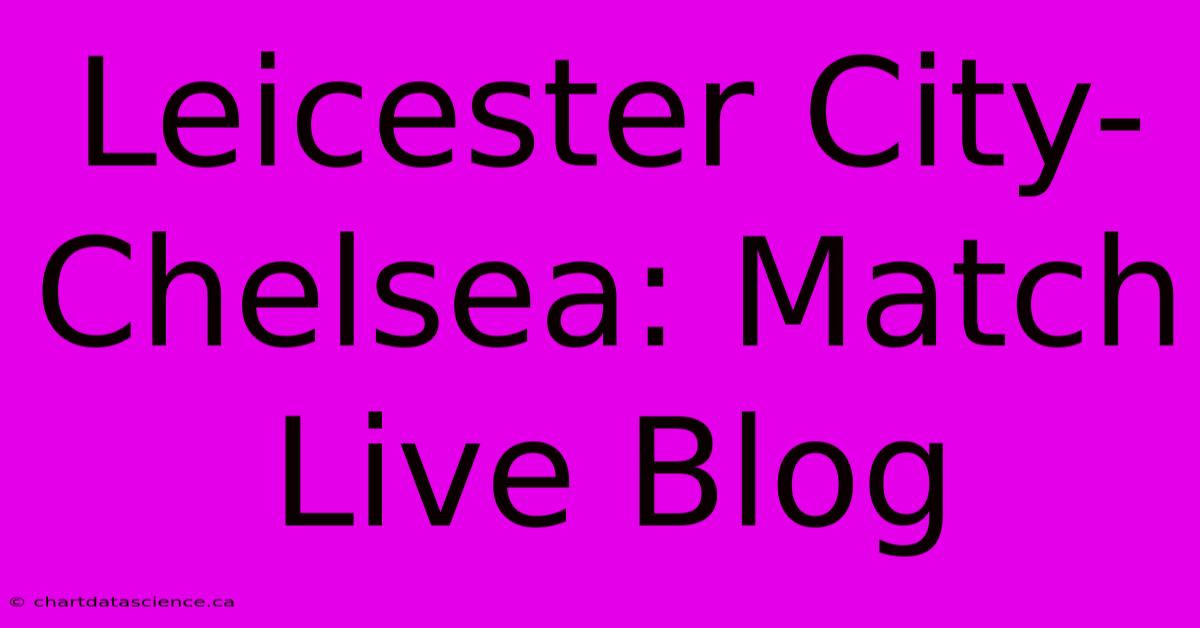 Leicester City-Chelsea: Match Live Blog