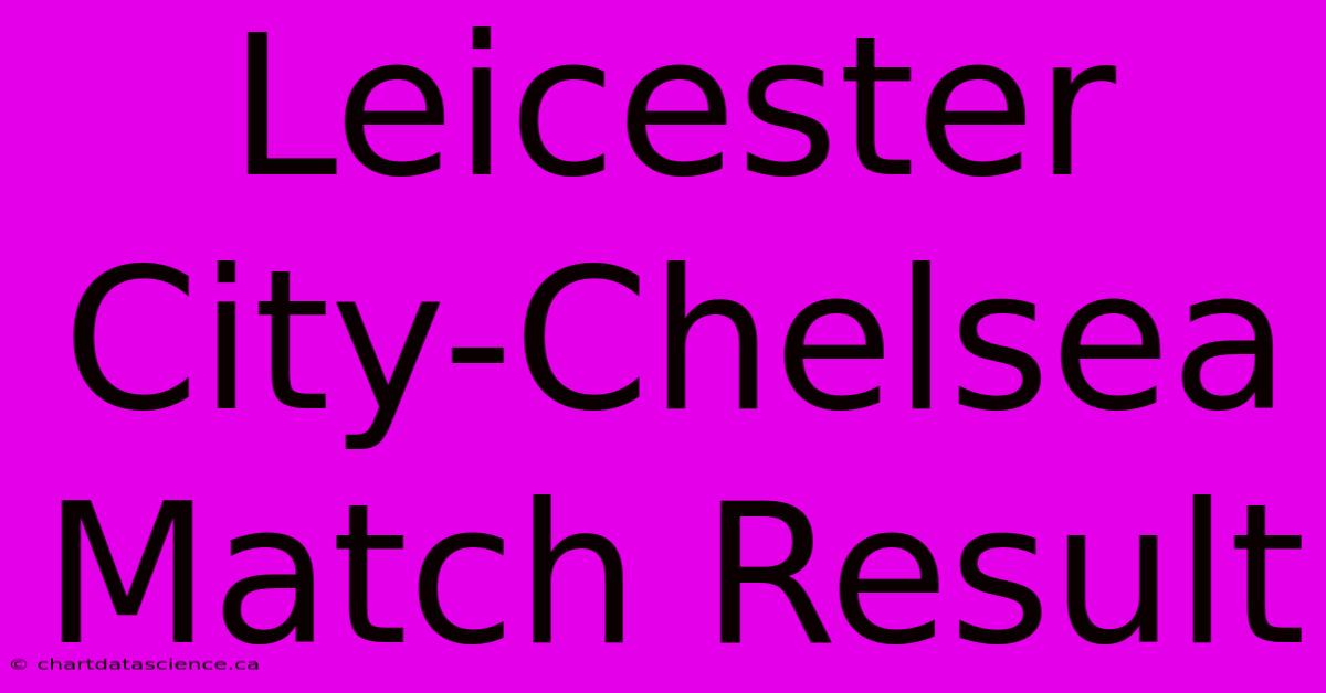 Leicester City-Chelsea Match Result