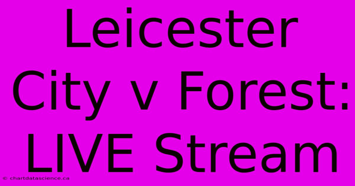 Leicester City V Forest: LIVE Stream