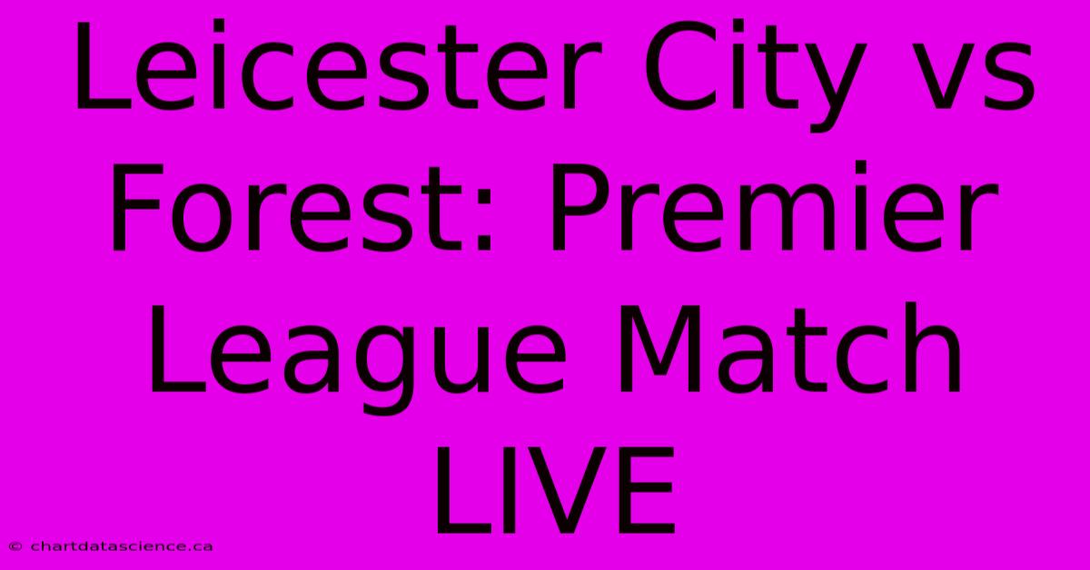 Leicester City Vs Forest: Premier League Match LIVE