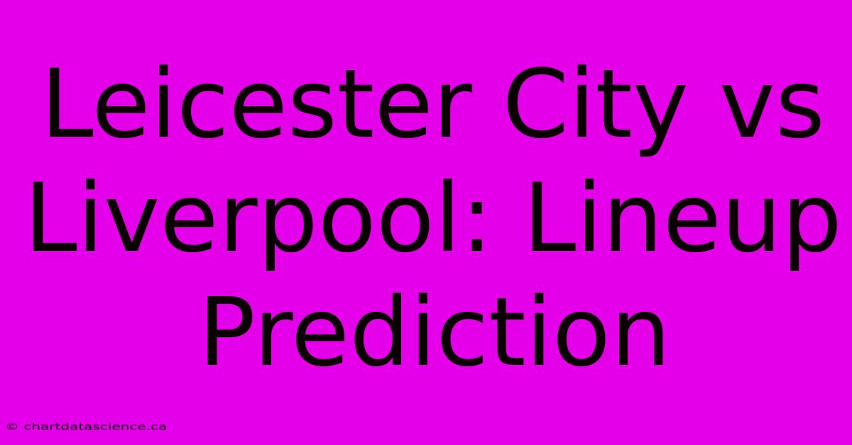 Leicester City Vs Liverpool: Lineup Prediction