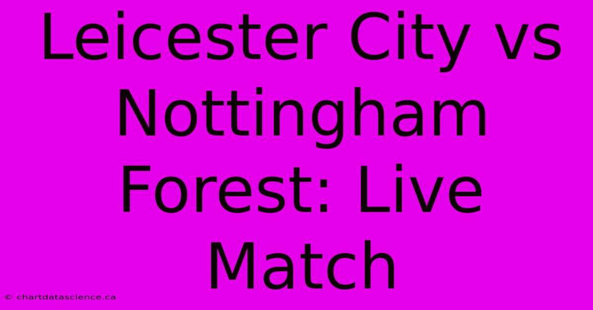 Leicester City Vs Nottingham Forest: Live Match