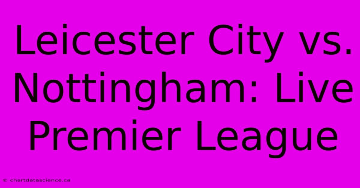 Leicester City Vs. Nottingham: Live Premier League