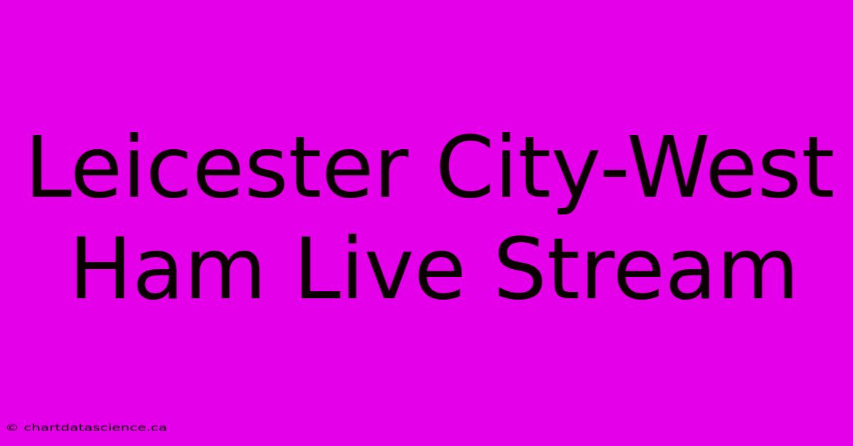 Leicester City-West Ham Live Stream