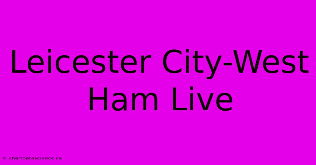 Leicester City-West Ham Live