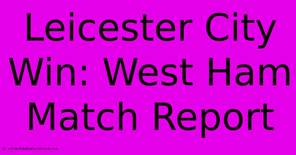 Leicester City Win: West Ham Match Report