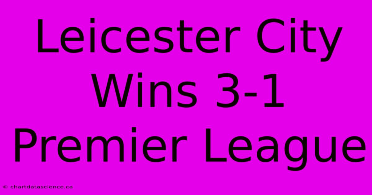 Leicester City Wins 3-1 Premier League