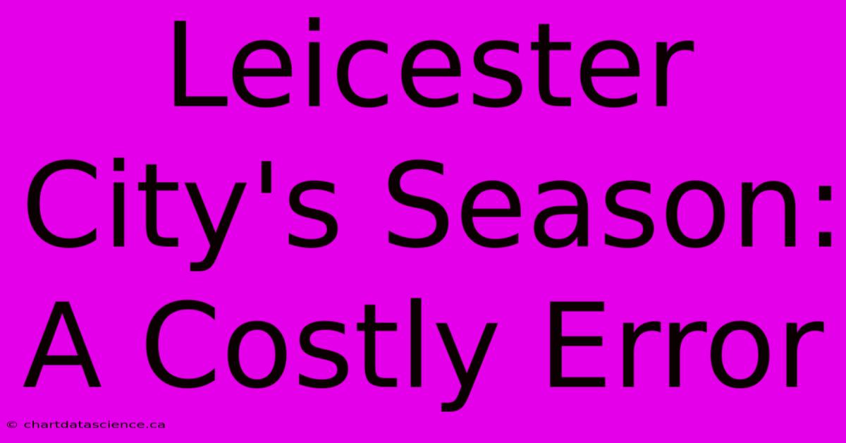 Leicester City's Season: A Costly Error