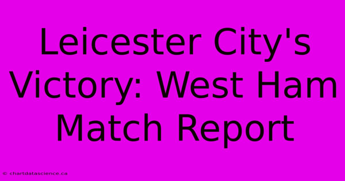 Leicester City's Victory: West Ham Match Report