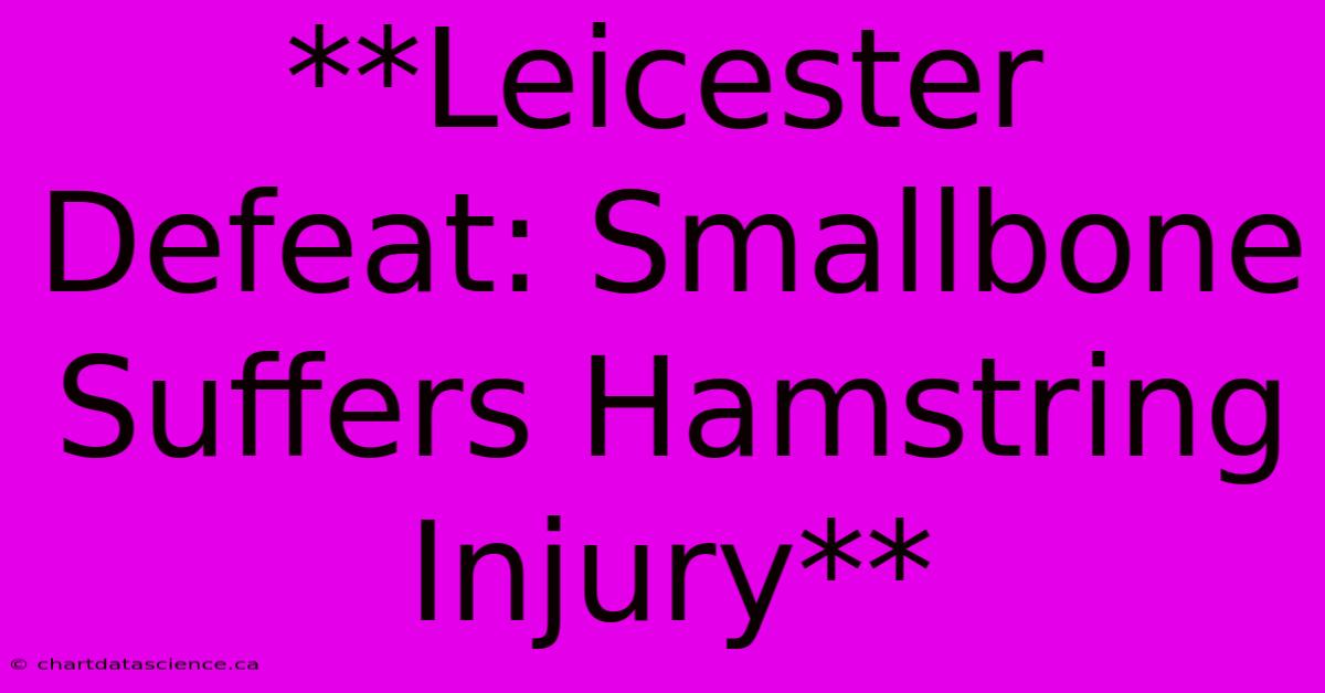 **Leicester Defeat: Smallbone Suffers Hamstring Injury**