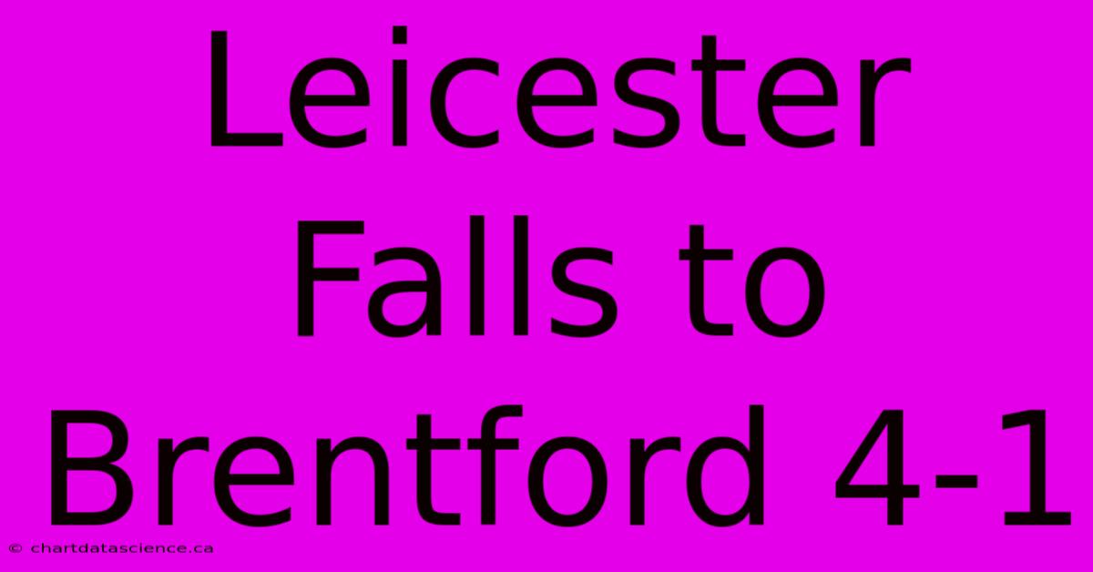 Leicester Falls To Brentford 4-1