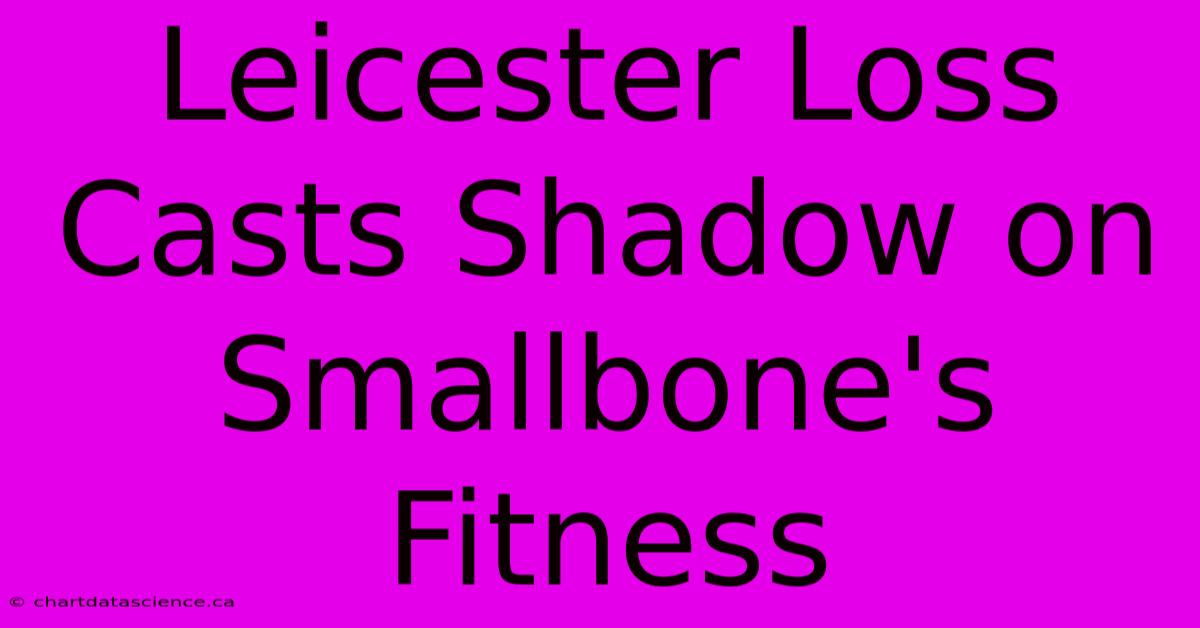 Leicester Loss Casts Shadow On Smallbone's Fitness 