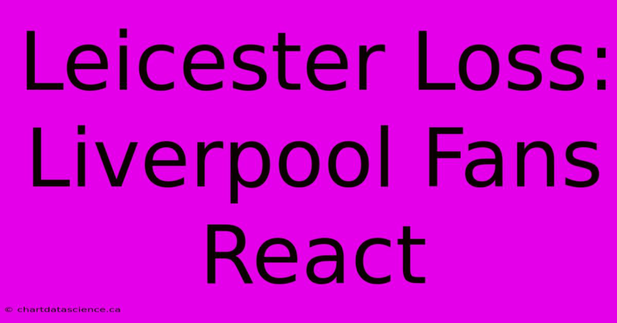 Leicester Loss: Liverpool Fans React