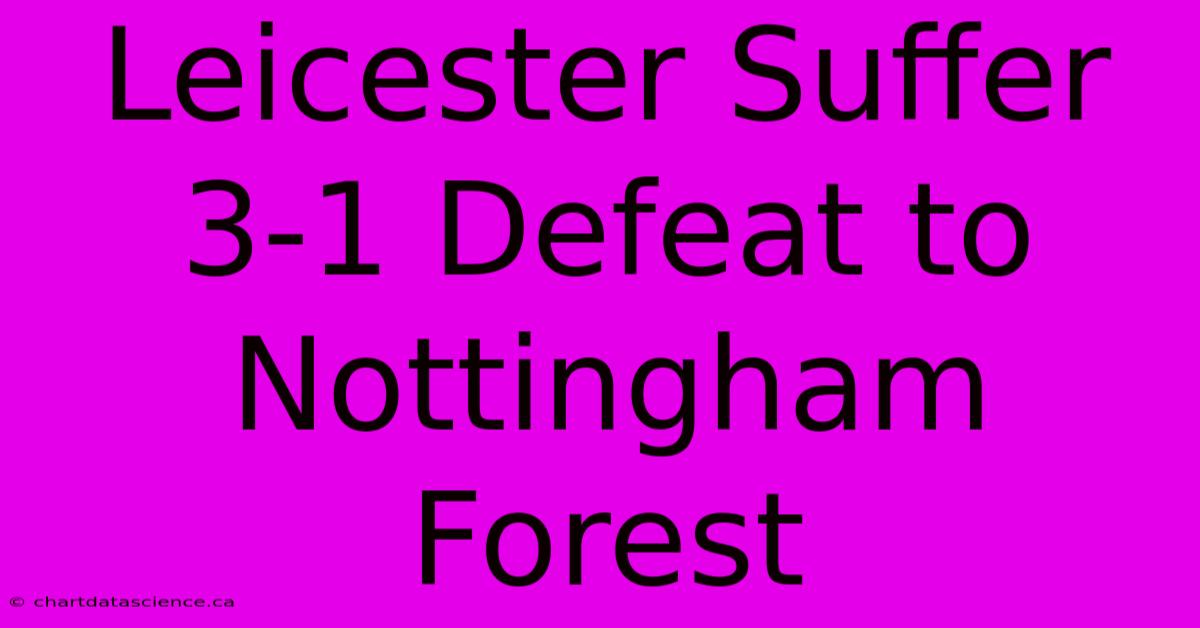 Leicester Suffer 3-1 Defeat To Nottingham Forest