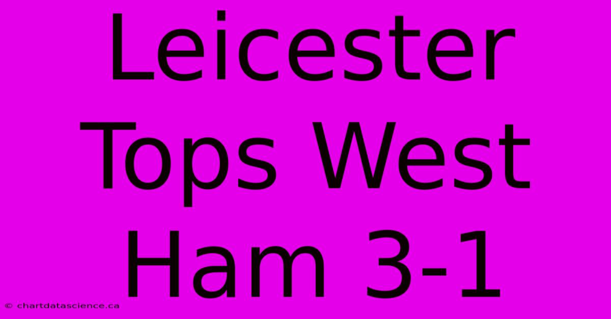 Leicester Tops West Ham 3-1