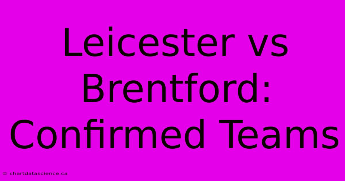 Leicester Vs Brentford: Confirmed Teams