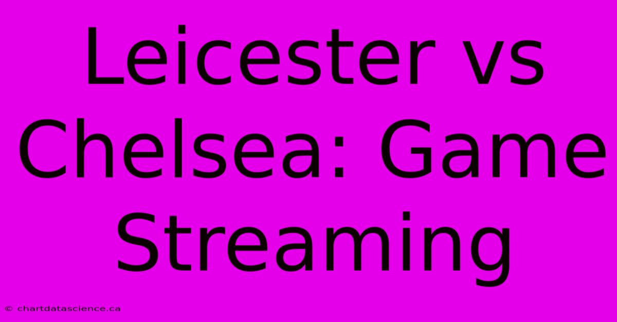 Leicester Vs Chelsea: Game Streaming