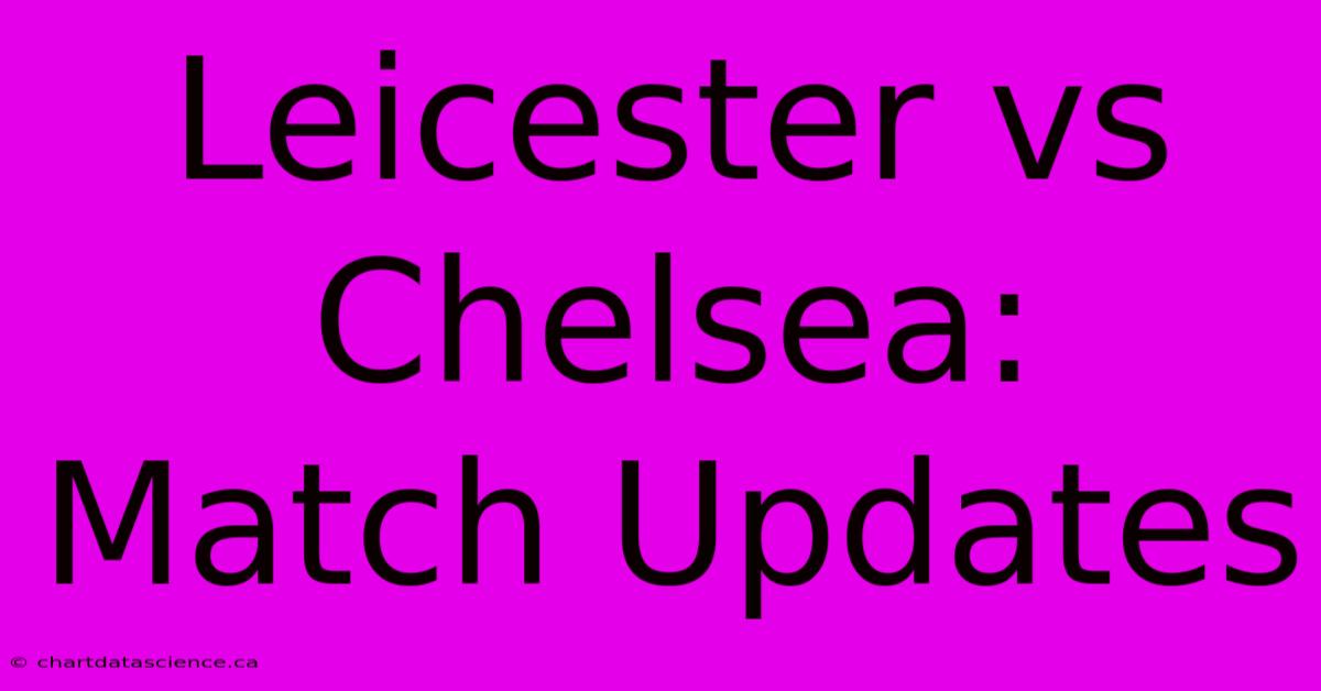 Leicester Vs Chelsea: Match Updates