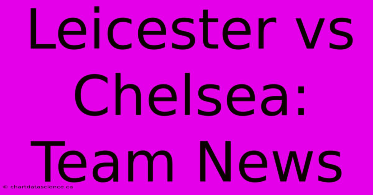 Leicester Vs Chelsea: Team News