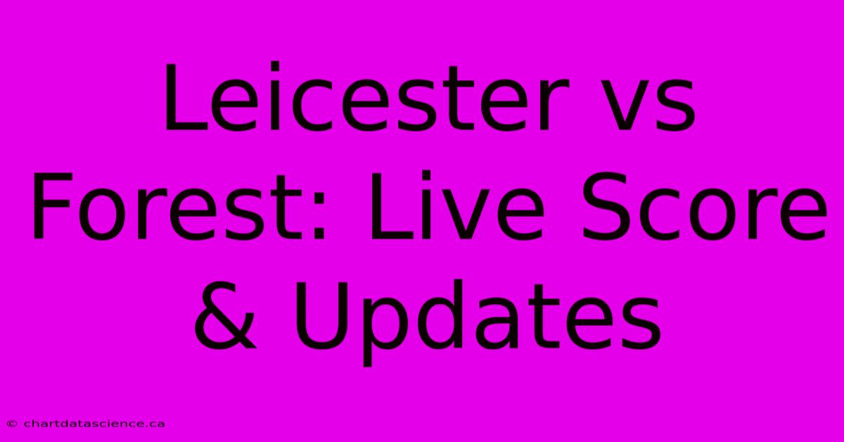 Leicester Vs Forest: Live Score & Updates