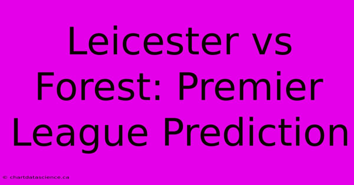 Leicester Vs Forest: Premier League Prediction